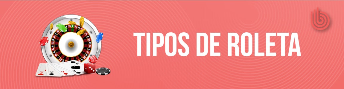 Tipos de Roleta