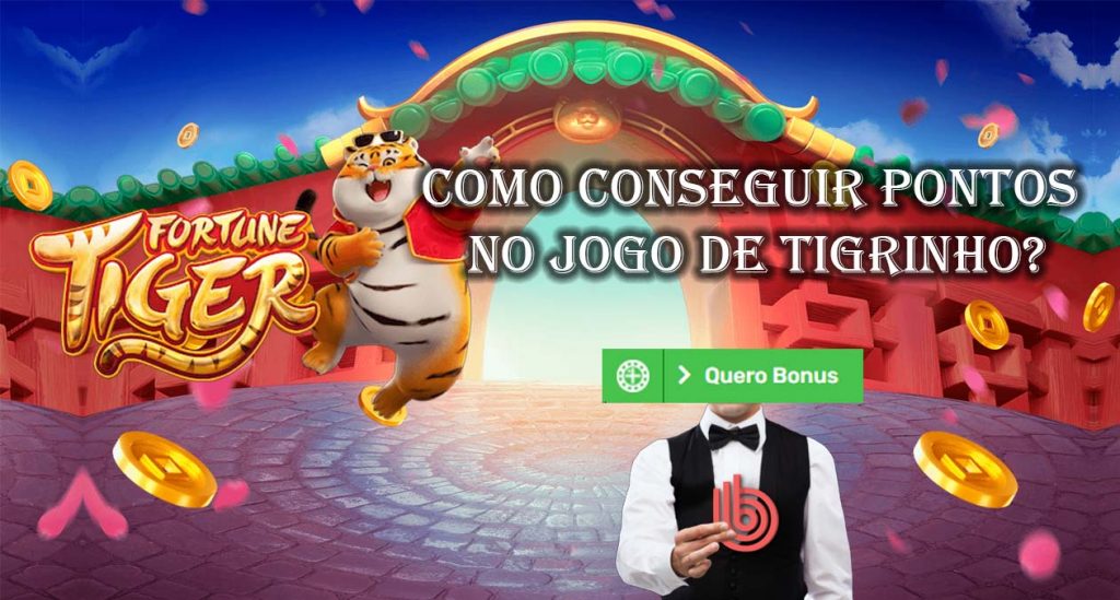 Como conseguir pontos no jogo de tigrinho?